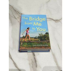 The Bridge From Me to You By Lisa Schroeder Hardcover Novel Book